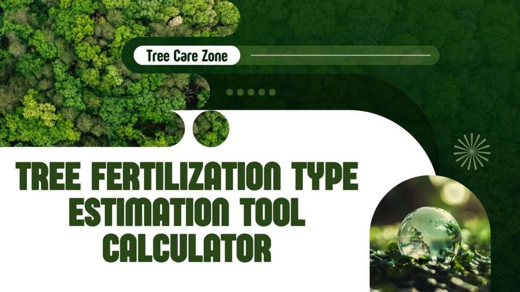 Tree Fertilization Type Estimation Tool Calculator