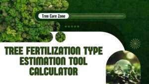 Tree Fertilization Type Estimation Tool Calculator