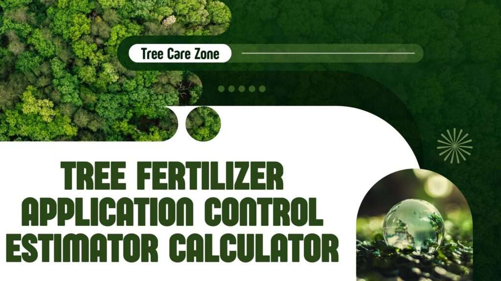 Tree Fertilizer Application Control Estimator Calculator