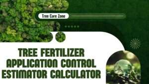 Tree Fertilizer Application Control Estimator Calculator