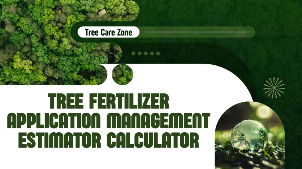 Tree Fertilizer Application Management Estimator Calculator
