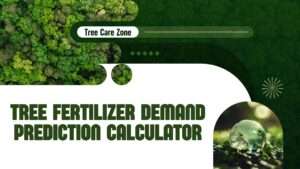 Use the Tree Fertilizer Demand Prediction Calculator to optimize fertilizer use for healthy tree growth and sustainability.