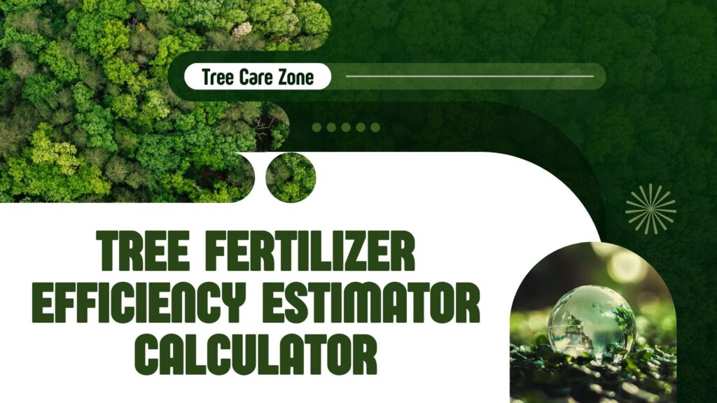 Tree Fertilizer Efficiency Estimator Calculator