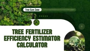 Tree Fertilizer Efficiency Estimator Calculator