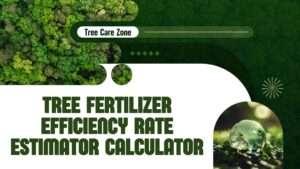Tree Fertilizer Efficiency Rate Estimator Calculator