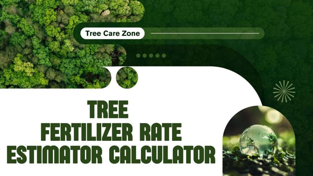 Tree Fertilizer Rate Estimator Calculator