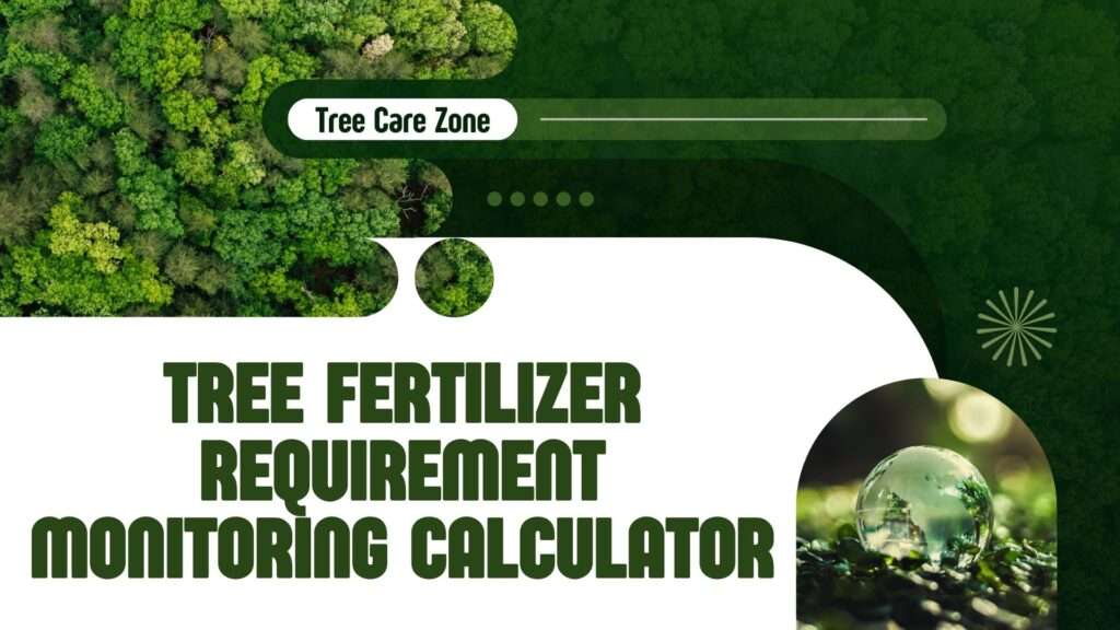 Tree Fertilizer Requirement Monitoring Calculator
