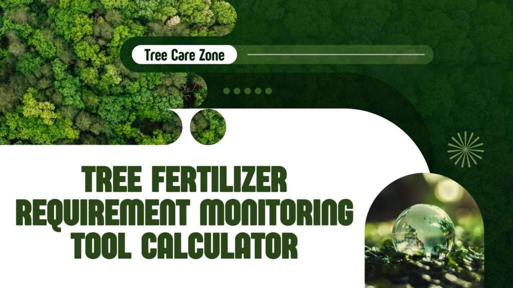 Tree Fertilizer Requirement Monitoring Tool Calculator