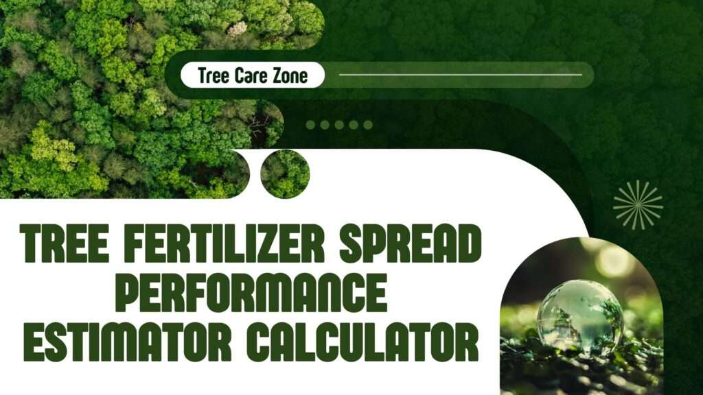 Tree Fertilizer Spread Performance Estimator Calculator