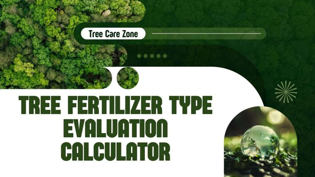 Tree Fertilizer Type Evaluation Calculator