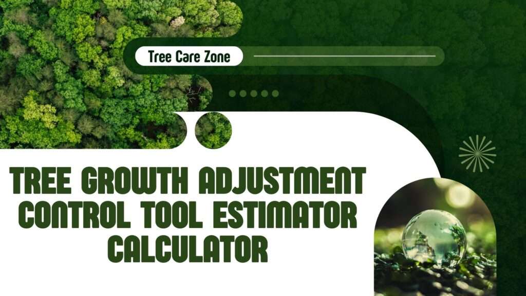 Tree Growth Adjustment Control Tool Estimator Calculator