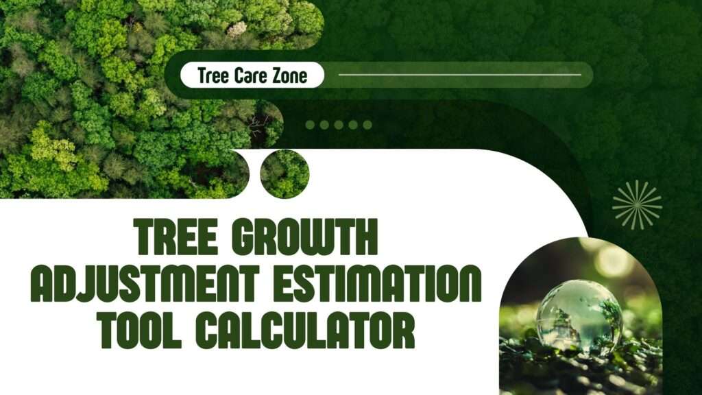 Tree Growth Adjustment Estimation Tool Calculator