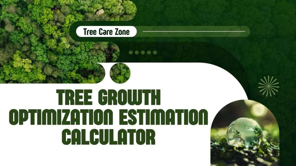 Use the Tree Growth Optimization Estimation Calculator to boost tree health. Get tailored tips for optimal growth.