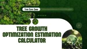 Use the Tree Growth Optimization Estimation Calculator to boost tree health. Get tailored tips for optimal growth.
