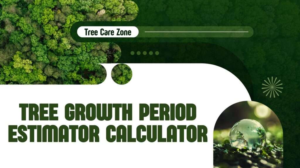 Tree Growth Period Estimator Calculator