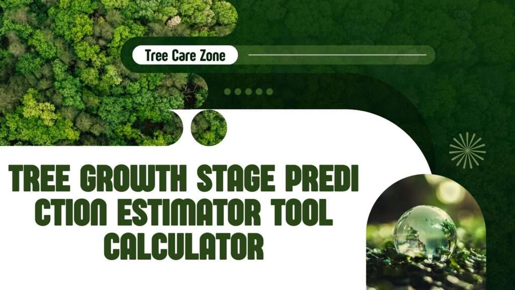 Tree Growth Stage Prediction Estimator Tool Calculator