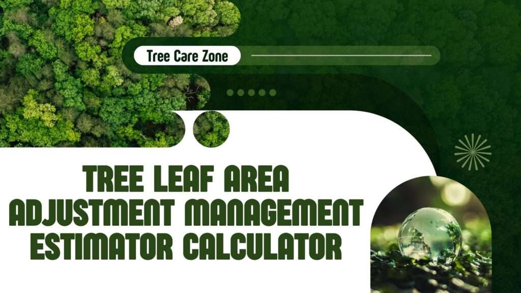 Tree Leaf Area Adjustment Management Estimator Calculator
