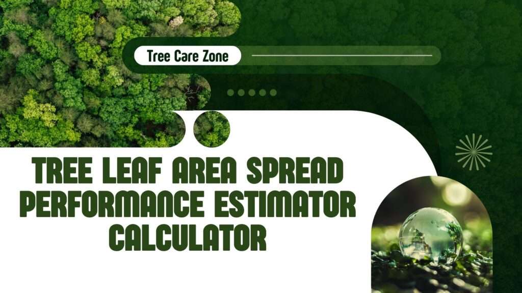 Tree Leaf Area Spread Performance Estimator Calculator
