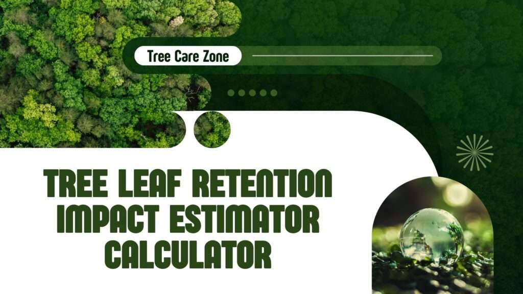 Tree Leaf Retention Impact Estimator Calculator