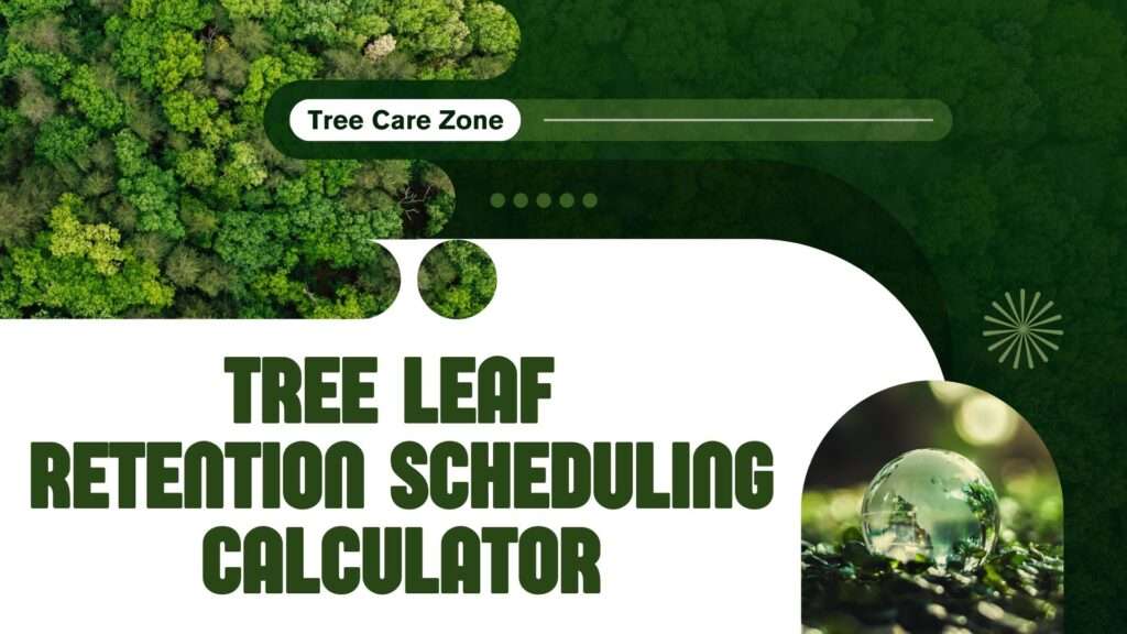 Tree Leaf Retention Scheduling Calculator