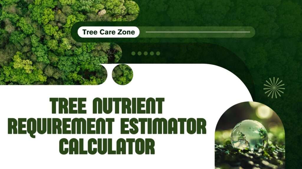 Tree Nutrient Requirement Estimator Calculator