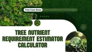Tree Nutrient Requirement Estimator Calculator