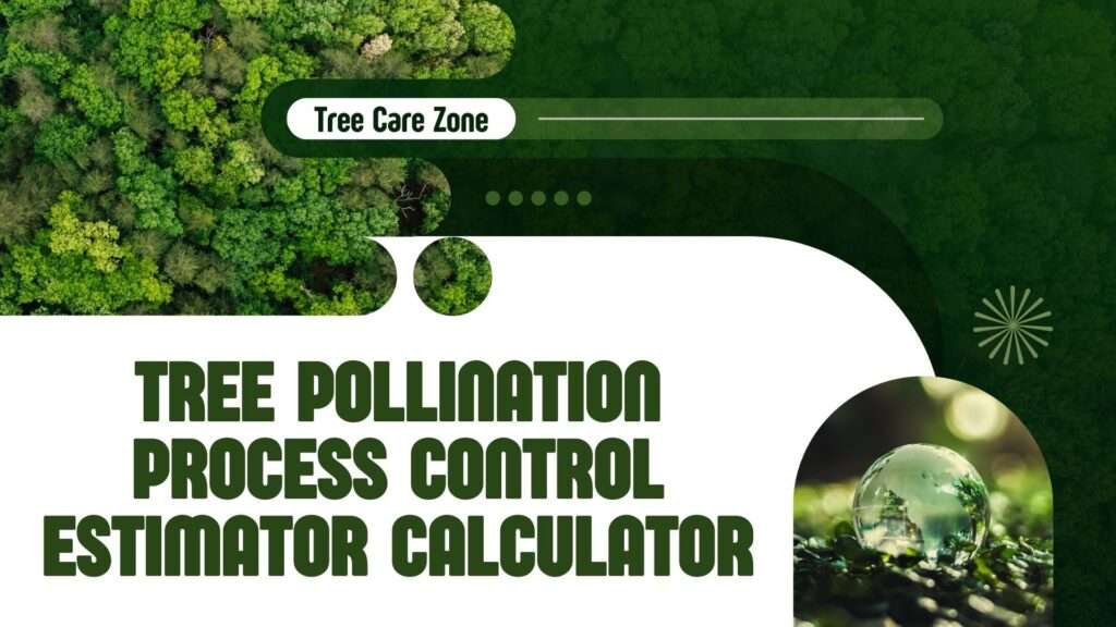 Tree Pollination Process Control Estimator Calculator