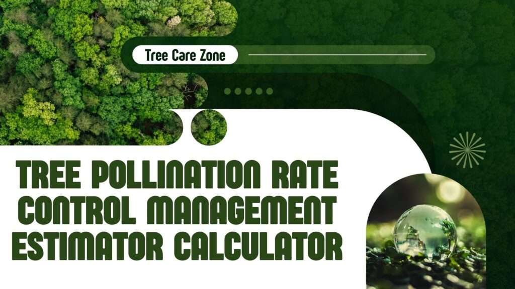 Tree Pollination Rate Control Management Estimator Calculator
