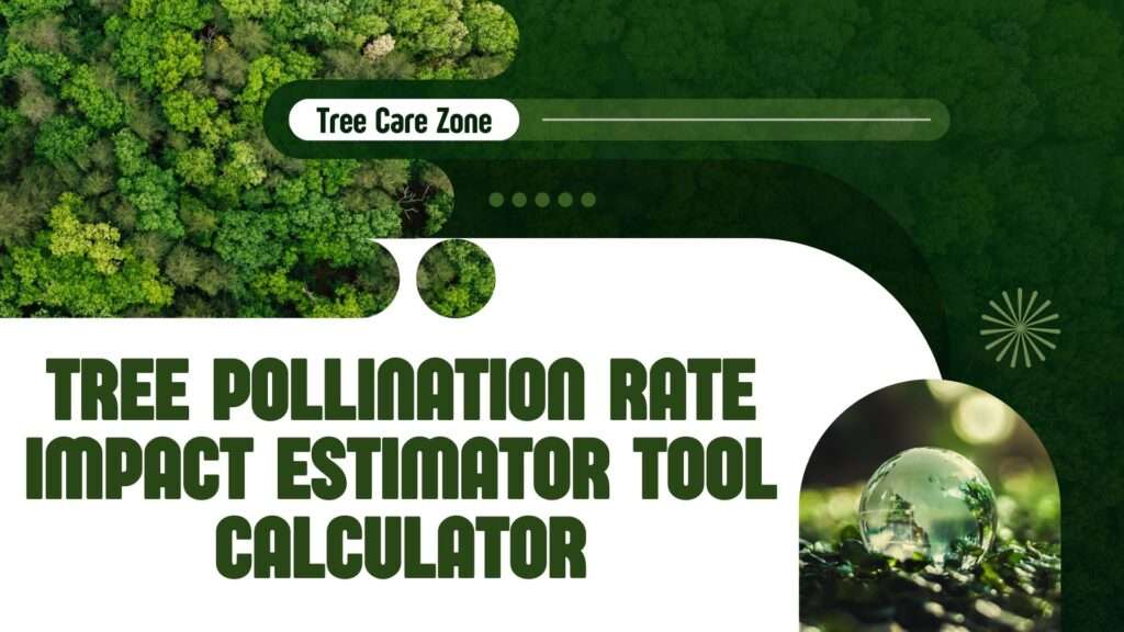 Tree Pollination Rate Impact Estimator Tool Calculator