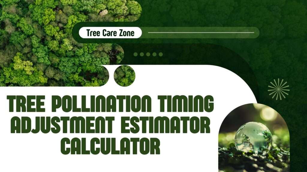 Tree Pollination Timing Adjustment Estimator Calculator