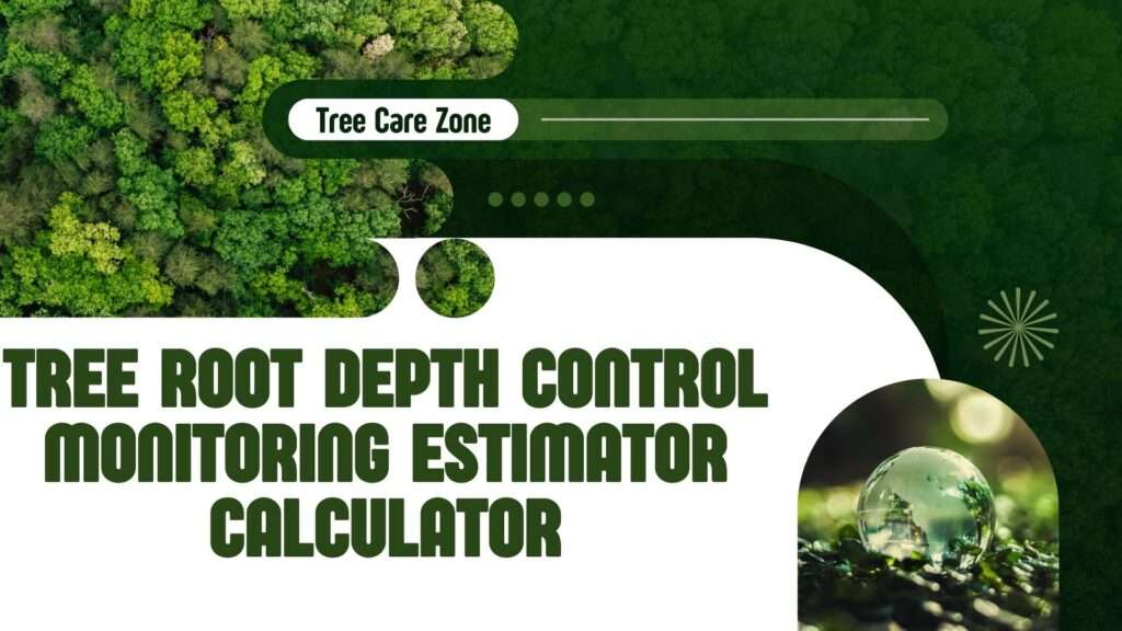 Tree Root Depth Control Monitoring Estimator Calculator