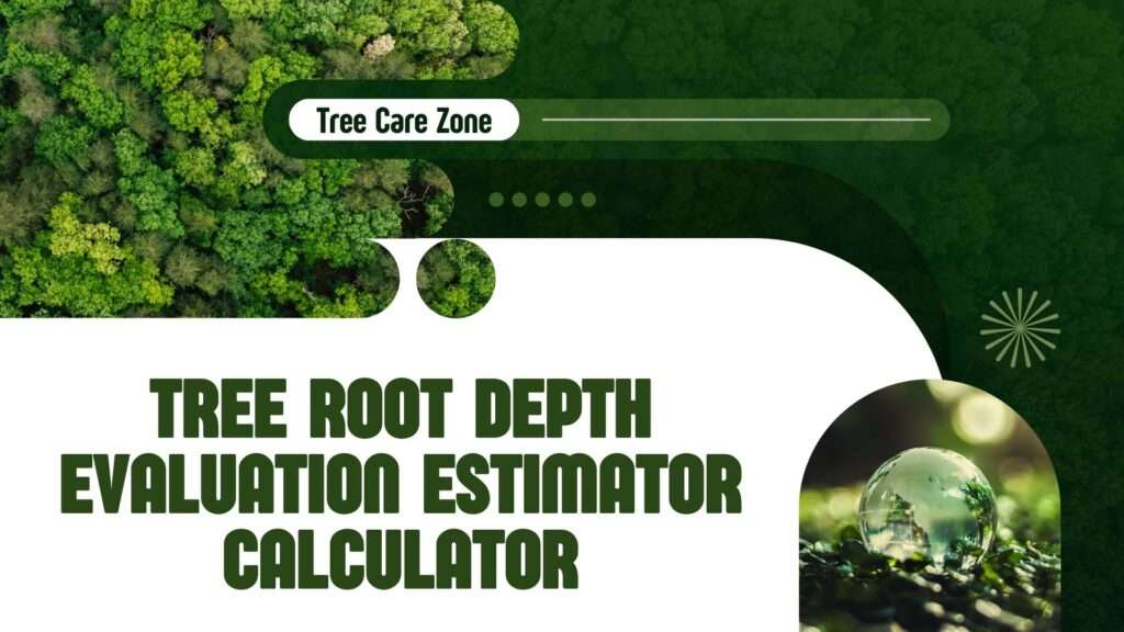 Estimate root depth with the Tree Root Depth Evaluation Estimator Calculator. Input tree details for precise results now!