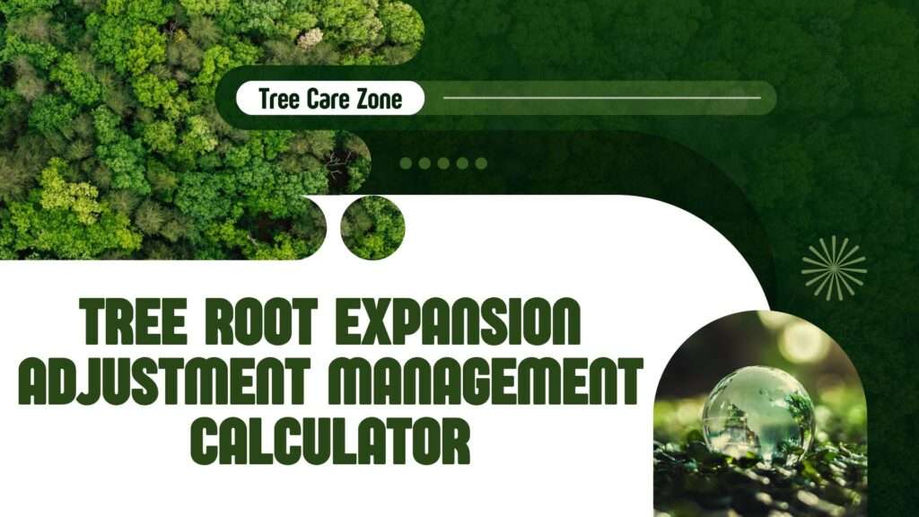 Tree Root Expansion Adjustment Management Calculator