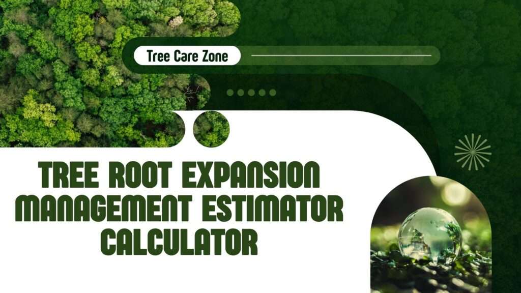 Tree Root Expansion Management Estimator Calculator