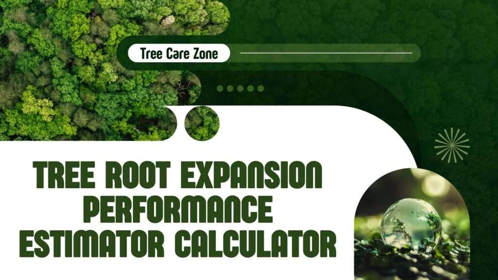 Tree Root Expansion Performance Estimator Calculator