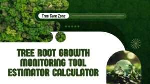 Tree Root Growth Monitoring Tool Estimator Calculator
