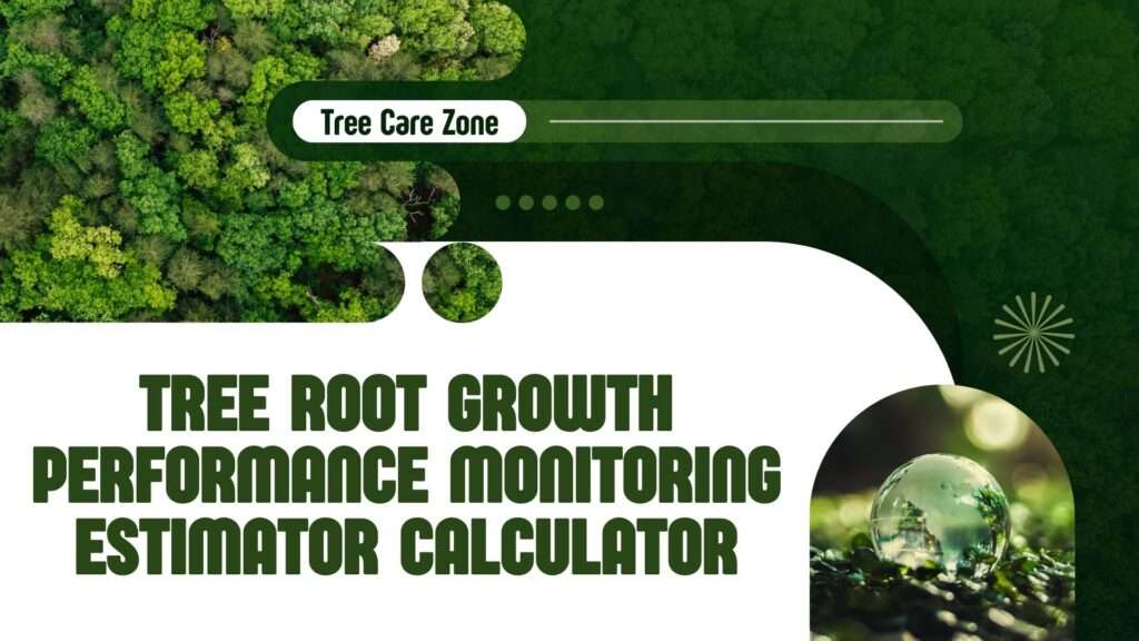 Tree Root Growth Performance Monitoring Estimator Calculator