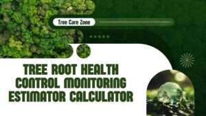 Tree Root Health Control Monitoring Estimator Calculator