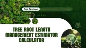 Tree Root Length Management Estimator Calculator