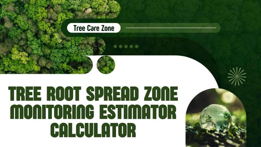 Tree Root Spread Zone Monitoring Estimator Calculator