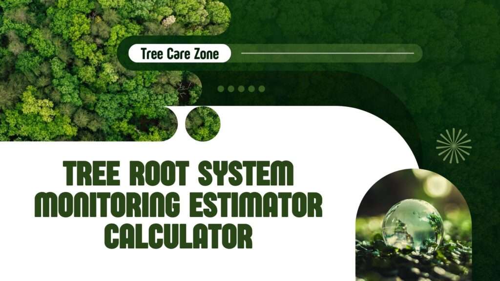 Tree Root System Monitoring Estimator Calculator