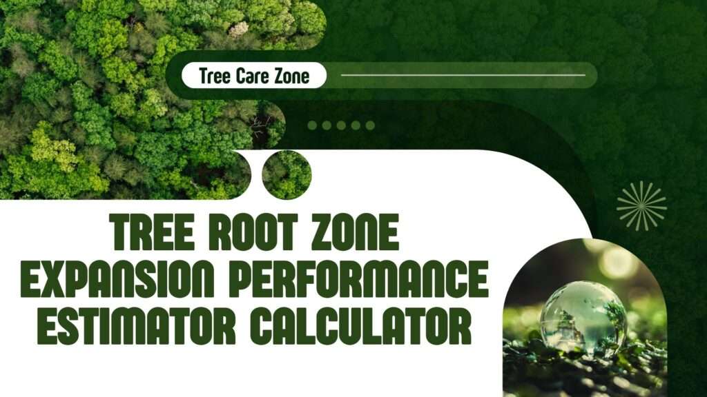 Tree Root Zone Expansion Performance Estimator Calculator