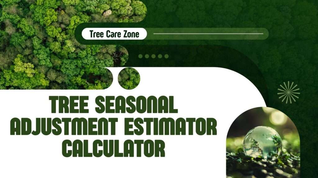 Tree Seasonal Adjustment Estimator Calculator