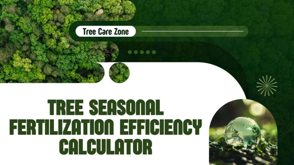 Tree Seasonal Fertilization Efficiency Calculator