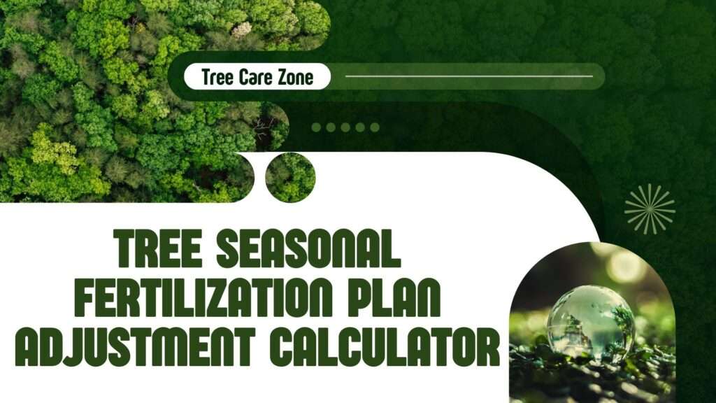 Tree Seasonal Fertilization Plan Adjustment Calculator