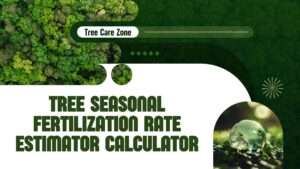 Tree Seasonal Fertilization Rate Estimator Calculator