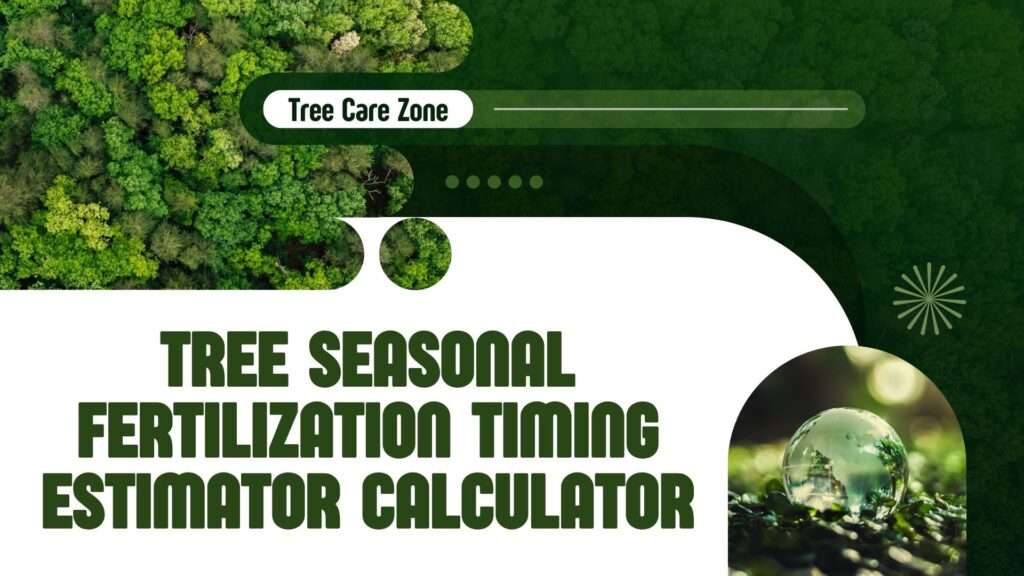 Tree Seasonal Fertilization Timing Estimator Calculator