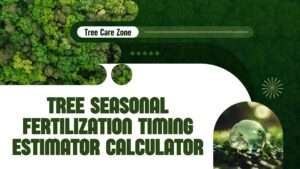 Tree Seasonal Fertilization Timing Estimator Calculator