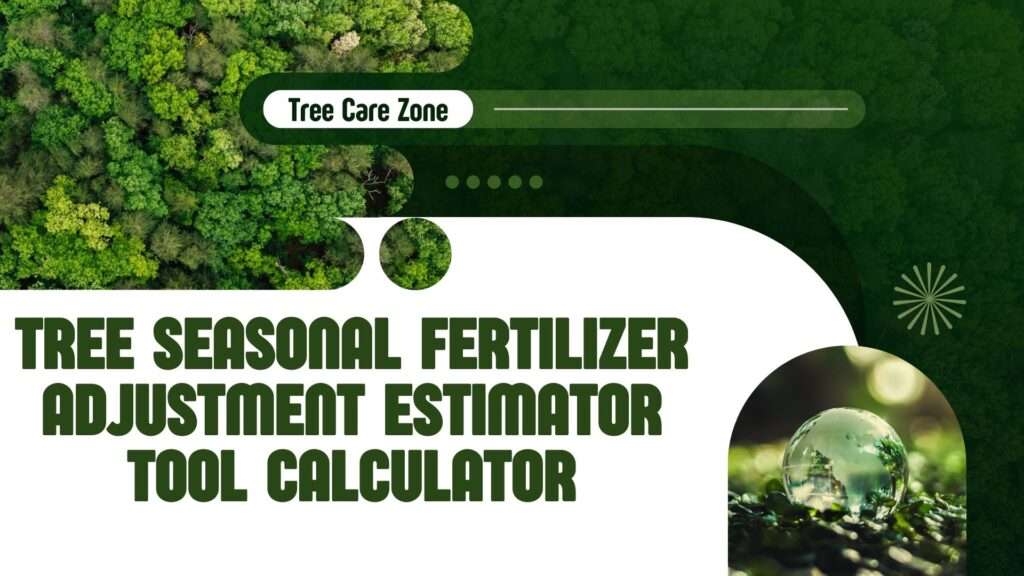 Tree Seasonal Fertilizer Adjustment Estimator Tool Calculator