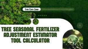 Tree Seasonal Fertilizer Adjustment Estimator Tool Calculator